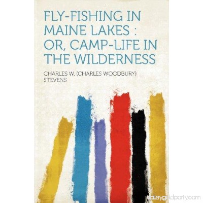 Fly-fishing in Maine Lakes: Or, Camp-life in the Wilderness